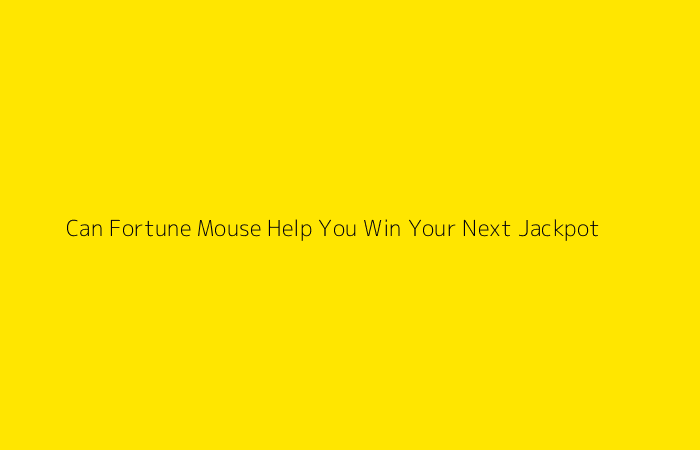 Can Fortune Mouse Help You Win Your Next Jackpot?
